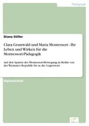Cover von Clara Grunwald und Maria Montessori - Ihr Leben und Wirken für die Montessori-Pädagogik