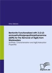 Cover von Bentonite Functionalised with 2-(3-(2-aminoethylthio)propylthio)ethanamine (AEPE) for the Removal of Hg(II) from Wastewaters