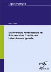 Cover von Multimediale Kunsttherapie im Rahmen einer Christlichen Lebensberatungsstelle