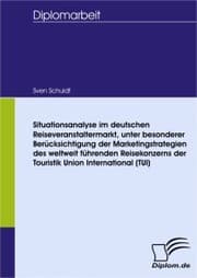 Cover von Situationsanalyse im deutschen Reiseveranstaltermarkt, unter besonderer Berücksichtigung der Marketingstrategien des weltweit führenden Reisekonzerns der Touristik Union International (TUI)