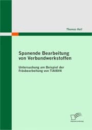 Cover von Spanende Bearbeitung von Verbundwerkstoffen: Untersuchung am Beispiel der Fräsbearbeitung von TiAl6V4