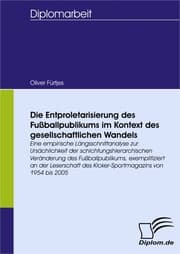 Cover von Die Entproletarisierung des Fußballpublikums im Kontext des gesellschaftlichen Wandels