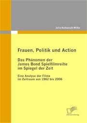 Cover von Frauen, Politik und Action - Das Phänomen der James Bond Spielfilmreihe im Spiegel der Zeit