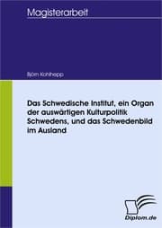 Cover von Das Schwedische Institut, ein Organ der auswärtigen Kulturpolitik Schwedens, und das Schwedenbild im Ausland