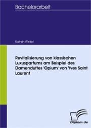 Cover von Revitalisierung von klassischen Luxusparfums am Beispiel des Damenduftes 'Opium' von Yves Saint Laurent
