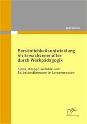 Cover von Persönlichkeitsentwicklung im Erwachsenenalter durch Werkpädagogik: Sinne, Körper, Gefühle und Selbstbestimmung in Lernprozessen