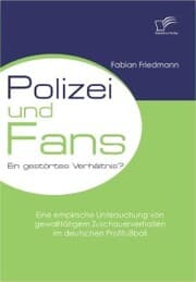 Cover von Polizei und Fans - ein gestörtes Verhältnis? Eine empirische Untersuchung von gewalttätigem Zuschauerverhalten im deutschen Profifußball