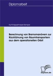 Cover von Berechnung von Bremsmanövern zur Rückführung von Raumtransportern aus dem operationellen Orbit