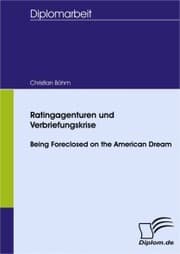 Cover von Ratingagenturen und Verbriefungskrise - Being Foreclosed on the American Dream