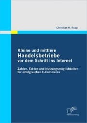 Cover von Kleine und mittlere Handelsbetriebe vor dem Schritt ins Internet: Zahlen, Fakten und Nutzungsmöglichkeiten für erfolgreichen E-Commerce