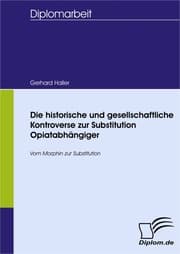 Cover von Die historische und gesellschaftliche Kontroverse zur Substitution Opiatabhängiger