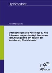 Cover von Untersuchungen und Vorschläge zu Web 2.0 Anwendungen als möglichen neuen Rekrutierungskanal am Beispiel der Versicherung Zurich Schweiz