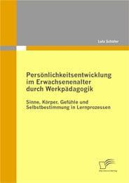 Cover von Persönlichkeitsentwicklung im Erwachsenenalter durch Werkpädagogik: Sinne, Körper, Gefühle und Selbstbestimmung in Lernprozessen