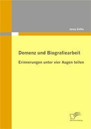 Cover von Demenz und Biografiearbeit: Erinnerungen unter vier Augen teilen
