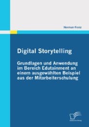 Cover von Digital Storytelling - Grundlagen und Anwendung im Bereich Edutainment an einem ausgewählten Beispiel aus der Mitarbeiterschulung