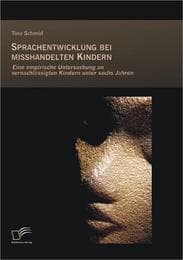 Cover von Sprachentwicklung bei misshandelten Kindern: Eine empirische Untersuchung an vernachlässigten Kindern unter sechs Jahren