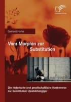 Cover von Vom Morphin zur Substitution: Die historische und gesellschaftliche Kontroverse zur Substitution Opiatabhängiger