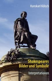Cover von Shakespeares Bilder und Symbole - Tragödien, Komödien, Historien - Interpretationen -Romeo und Julia - Sommernachtstraum - Was ihr wollt - Kaufmann von Venedig - Hamlet - Othello - Lear - Macbeth - Richard - Antonius und Kleopatra - Sturm