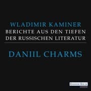 Cover von Daniil Charms - Berichte aus den Tiefen der russischen Literatur