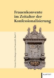 Cover von Katholisch, Lutherisch, Calvinistisch - Frauenkonvente im Zeitalter der Konfessionalisierung