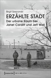 Cover von Erzählte Stadt - Der urbane Raum bei Janet Cardiff und Jeff Wall