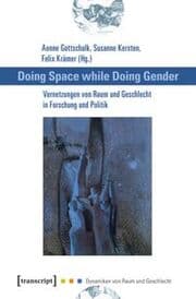 Cover von Doing Space while Doing Gender - Vernetzungen von Raum und Geschlecht in Forschung und Politik