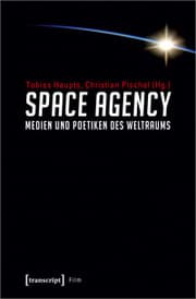 Cover von Space Agency - Medien und Poetiken des Weltraums