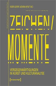 Cover von Zeichen/Momente. Vergegenwärtigungen in Kunst und Kulturanalyse