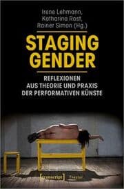 Cover von Staging Gender - Reflexionen aus Theorie und Praxis der performativen Künste