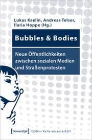 Cover von Bubbles & Bodies - Neue Öffentlichkeiten zwischen sozialen Medien und Straßenprotesten