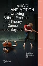 Cover von Music and Motion - Interweaving Artistic Practice and Theory in Dance and Beyond