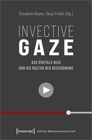 Cover von Invective Gaze - Das digitale Bild und die Kultur der Beschämung
