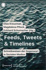 Cover von Feeds, Tweets & Timelines - Schreibweisen der Gegenwart in Sozialen Medien