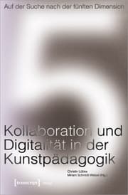 Cover von Auf der Suche nach der fünften Dimension - Kollaboration und Digitalität in der Kunstpädagogik