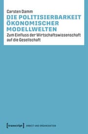 Cover von Die Politisierbarkeit ökonomischer Modellwelten