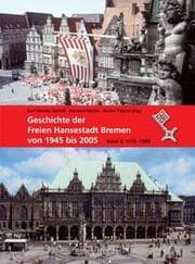 Cover von Geschichte der freien Hansestadt Bremen von 1945 bis 2005