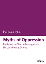 Cover von Myths of Oppression: Revisited in Cherrie Moraga and Liz Lochhead's Drama
