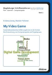 Cover von My Video Game: Konstruktionistisches Erfahrungslernen in der Schule.Die Entwicklung von Computerspielen als Projektpraxis