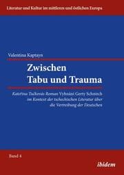 Cover von Zwischen Tabu und Trauma. Katerina Tuckovas Roman Vyhnani Gerty Schnirch im Kontext der tschechischen Literatur über die Vertreibung der Deutschen