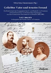Cover von Geliebter Vater und treuster Freund - Der Briefwechsel des Königspaares Carol I. und Elisabeth von Rumänien mit Fürst Karl Anton von Hohenzollern-Sigmaringen aus dem Rumänischen Nationalarchiv in Bukarest (1866-1885)