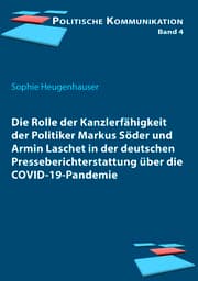 Cover von Die Rolle der Kanzlerfähigkeit der Politiker Markus Söder und Armin Laschet in der deutschen Presseberichterstattung über die COVID-19-Pandemie