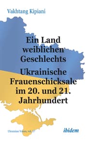 Cover von Ein Land weiblichen Geschlechts: Ukrainische Frauenschicksale im 20. und 21. Jahrhundert