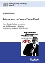 Cover von Träume vom modernen Deutschland. Horst Ehmke, Reimut Jochimsen und die Planung des Politischen in der ersten Regierung Willy Brandts