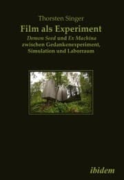Cover von Film als Experiment: Demon Seed und Ex Machina zwischen Gedankenexperiment, Simulation und Laborraum