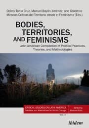Cover von Bodies, Territories, and Feminisms: Latin American Compilation of Political Practices, Theories, and Methodologies