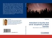 Cover von Antioxidant (L-Ascorbic Acid and - tocopherol) on Nickel Toxicities