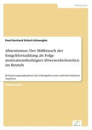 Cover von Absentismus: Der Mißbrauch der Entgeltfortzahlung als Folge motivationsbedingter Abwesenheitszeiten im Betrieb