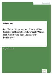 Cover von Der Tod als Ursprung der Macht - Elias Canettis anthropologisches Werk 'Masse und Macht' und sein Drama 'Die Befristeten'