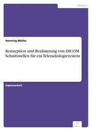 Cover von Konzeption und Realisierung von DICOM Schnittstellen für ein Teleradiologiesystem