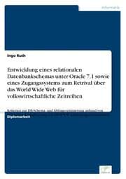 Cover von Entwicklung eines relationalen Datenbankschemas unter Oracle 7.1 sowie eines Zugangssystems zum Retrival über das World Wide Web für volkswirtschaftliche Zeitreihen